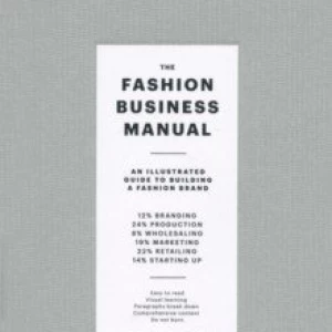 The Fashion Business Manual. An Illustrated Guide to Building a Fashion Brand