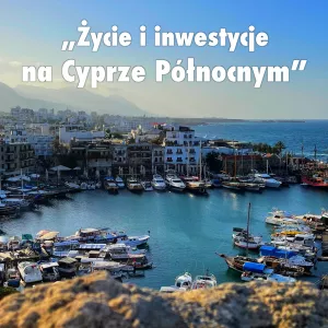 „Życie i inwestycje na Cyprze Północnym”