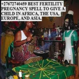 +27672740459 BEST FERTILITY PREGNANCY SPELL TO GIVE A CHILD IN AFRICA, THE USA, EUROPE, AND ASIA.
