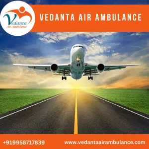 Take Vedanta Air Ambulance from Delhi with Matchless Healthcare Setup