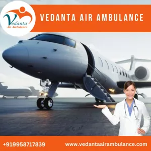 Hire Vedanta Air Ambulance from Guwahati with Life-Saving Medical Features