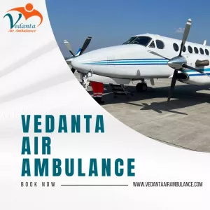 Select Vedanta Air Ambulance from Guwahati with Highly Modern Medical Assistance