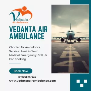 Vedanta Air Ambulance from Varanasi – Trusted and World-class