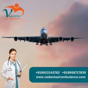 Obtain the Best Medical Assistance from Vedanta Air Ambulance in Chennai