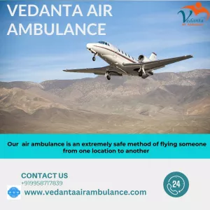 Vedanta Air Ambulance from Bangalore Present with Splendid Medical Care