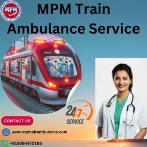 MPM Train Ambulance in Ranchi Provide Problem-Free Relocation