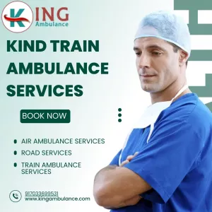 Use King Train Ambulance in Kolkata for Risk-free Relocation
