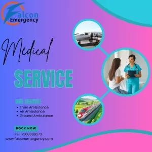 Falcon Emergency Train Ambulance in Bagdogra Provide Instant Emergency Assistance