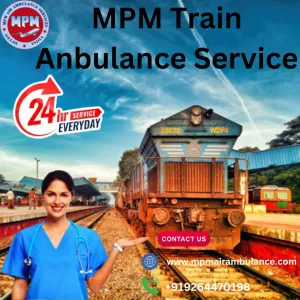 Find out the MPM Train Ambulance Service in Guwahati to transport your patient
