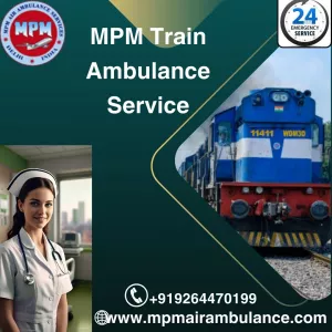 Use MPM Train Ambulance Services in Dibrugarh for your Critical Patient Transfer