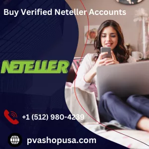 How to Buy a Verified Neteller Account from Us in 2025:
